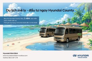 🎁 ƯU ĐÃI THÁNG 5: DU LỊCH MÊ LY – ĐÓN NGAY HYUNDAI COUNTY