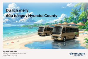 Mùa Du Lịch Cao Điểm: Có Nên Mua Hyundai County 29 Chỗ Ngay Lúc Này?