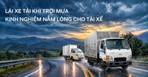 LÁI XE TẢI KHI TRỜI MƯA VÀ KINH NGHIỆM AN TOÀN BÁC TÀI NÊN NẰM LÒNG